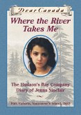 Dear Canada: Where the River Takes Me (eBook, ePUB)