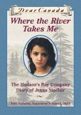 Dear Canada: Where the River Takes Me (eBook, ePUB) Dear Canada: Where the River Takes Me (eBook, ePUB)