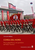 Corea del Nord. Storia, geopolitica e vita quotidiana del Paese «eremita» Corea del Nord. Storia, geopolitica e vita quotidiana del Paese «eremita»