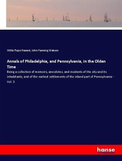 Annals of Philadelphia, and Pennsylvania, in the Olden Time - Hazard, Willis Pope;Watson, John Fanning