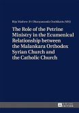 Role of the Petrine Ministry in the Ecumenical Relationship between the Malankara Orthodox Syrian Church and the Catholic Church (eBook, PDF)