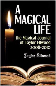 A Magical Life: the Magical Journal of Taylor Ellwood 2008-2010 (Magical Journals of Taylor Ellwood, #1) (eBook, ePUB) - Ellwood, Taylor