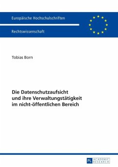 Die Datenschutzaufsicht und ihre Verwaltungstaetigkeit im nicht-oeffentlichen Bereich (eBook, PDF) - Born, Tobias
