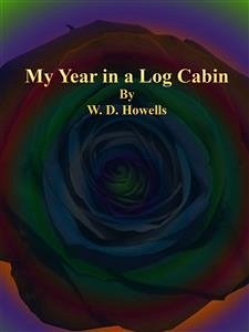 My Year in a Log Cabin (eBook, ePUB) - D. Howells, W.