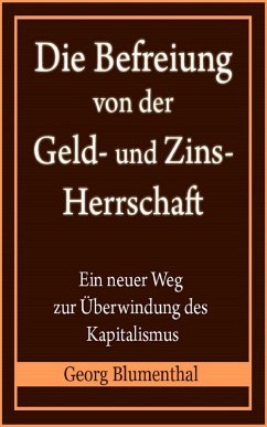 Die Befreiung von der Geld- und Zinsherrschaft (eBook, ePUB) - Blumenthal, Georg