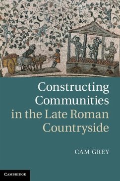 Constructing Communities in the Late Roman Countryside (eBook, ePUB) - Grey, Cam