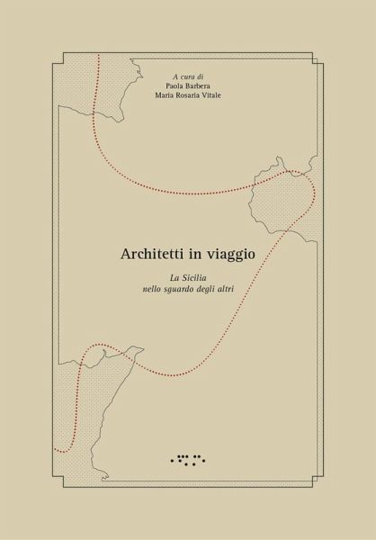 Architetti in viaggio. La Sicilia nello sguardo degli altri Architetti in viaggio. La Sicilia nello sguardo degli altri