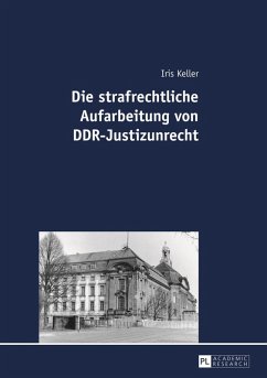 Die strafrechtliche Aufarbeitung von DDR-Justizunrecht (eBook, PDF) - Keller, Iris