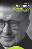 El último romántico : san Josemaría en el siglo XXI