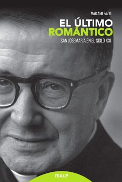 El último romántico : san Josemaría en el siglo XXI - Fazio Fernández, Mariano