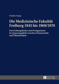 Die Medizinische Fakultaet Freiburg 1945 bis 1969/1970 (eBook, ePUB) - Nadine Kopp, Kopp