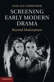 Screening Early Modern Drama (eBook, PDF)