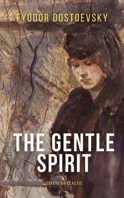 The Gentle Spirit: A Fantastic Story (eBook, ePUB) - Dostoyevsky, Fyodor
