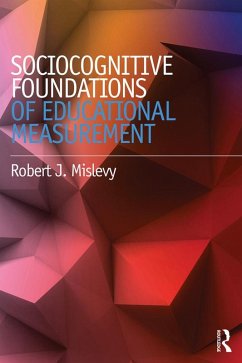 Sociocognitive Foundations of Educational Measurement (eBook, ePUB) - Mislevy, Robert J.