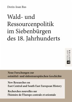 Wald- und Ressourcenpolitik im Siebenbuergen des 18. Jahrhunderts (eBook, ePUB) - Dorin-Ioan Rus, Rus