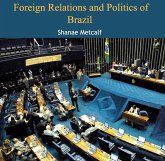 Foreign Relations and Politics of Brazil (eBook, PDF) Foreign Relations and Politics of Brazil (eBook, PDF)