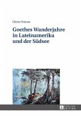 Goethes Wanderjahre in Lateinamerika und der Suedsee (eBook, ePUB)