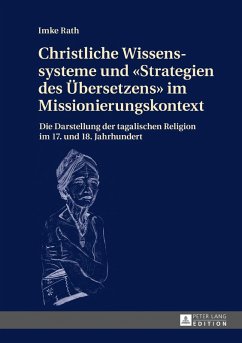 Christliche Wissenssysteme und Strategien des Uebersetzens im Missionierungskontext (eBook, PDF) - Rath, Imke