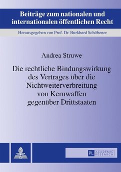 Die rechtliche Bindungswirkung des Vertrages ueber die Nichtweiterverbreitung von Kernwaffen gegenueber Drittstaaten (eBook, ePUB) - Andrea Struwe, Struwe