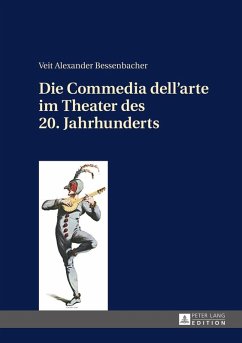 Die Commedia dell'arte im Theater des 20. Jahrhunderts (eBook, ePUB) - Veit Bessenbacher, Bessenbacher