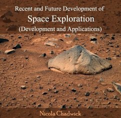 Recent and Future Development of Space Exploration (Development and Applications) (eBook, PDF) - Chadwick, Nicola