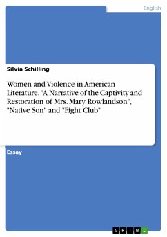 Women and Violence in American Literature. &quote;A Narrative of the Captivity and Restoration of Mrs. Mary Rowlandson&quote;, &quote;Native Son&quote; and &quote;Fight Club&quote; (eBook, PDF)