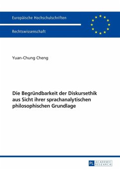 Die Begruendbarkeit der Diskursethik aus Sicht ihrer sprachanalytischen philosophischen Grundlage (eBook, ePUB) - Yuan-Chung Cheng, Cheng