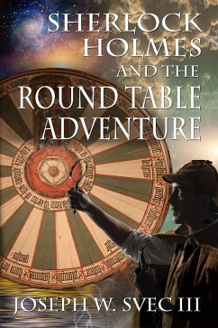 Sherlock Holmes and the Round Table Adventure (eBook, PDF) - Svec III, Joseph W.