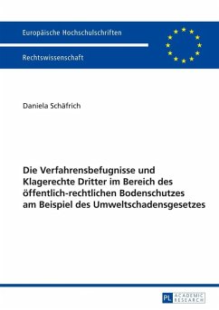 Die Verfahrensbefugnisse und Klagerechte Dritter im Bereich des oeffentlich-rechtlichen Bodenschutzes am Beispiel des Umweltschadensgesetzes (eBook, PDF) - Schafrich, Daniela