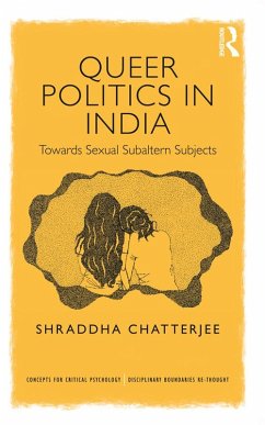 Queer Politics in India: Towards Sexual Subaltern Subjects (eBook, ePUB) - Chatterjee, Shraddha
