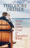 THEODORE DREISER: Novels, Short Stories, Essays & Biographical Works (eBook, ePUB)