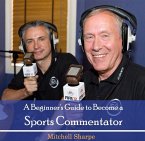 Beginner's Guide to Become a Sports Commentator, A (eBook, PDF)