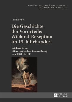 Die Geschichte der Vorurteile: Wieland-Rezeption im 19. Jahrhundert (eBook, PDF) - Ferber, Sascha