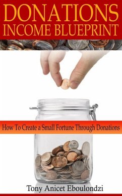 DONATIONS INCOME BLUEPRINT: How to create a small fortune through donations (eBook, ePUB) - Eboulondzi, Tony