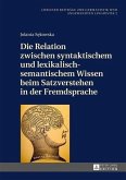 Die Relation zwischen syntaktischem und lexikalisch-semantischem Wissen beim Satzverstehen in der Fremdsprache (eBook, PDF)