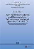 Zum Verhaeltnis von Recht und Oekonomik beim Behinderungsmissbrauch gemae Art. 102 AEUV (eBook, PDF)