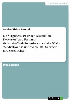 Ein Vergleich der ersten Meditation Descartes' und Putnams Gehirn-im-Tank-Szenario anhand der Werke &quote;Meditationen&quote; und &quote;Vernunft, Wahrheit und Geschichte&quote; (eBook, PDF)
