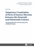 Temporary Croatization of Parts of Eastern Slovenia between the Sixteenth and Nineteenth Century (eBook, ePUB)