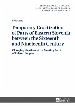 Temporary Croatization of Parts of Eastern Slovenia between the Sixteenth and Nineteenth Century (eBook, ePUB) - Boris Golec, Golec