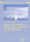 Facetten der Einsamkeit in musikalischen Monodramen des 20. Jahrhunderts (eBook, ePUB)