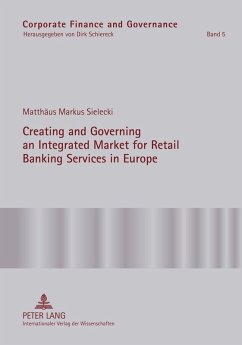 Creating and Governing an Integrated Market for Retail Banking Services in Europe (eBook, PDF) - Sielecki, Matthaus Markus