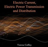 Electric Current, Electric Power Transmission and Distribution (eBook, PDF) Electric Current, Electric Power Transmission and Distribution (eBook, PDF)