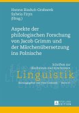 Aspekte der philologischen Forschung von Jacob Grimm und der Maerchenuebersetzung ins Polnische (eBook, ePUB)