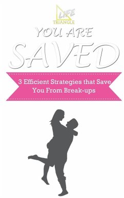 You Are Saved (3 Efficient Strategies that Save You from Break-ups) (eBook, ePUB) - Triangle, Life