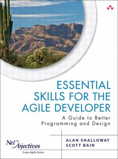 Essential Skills for the Agile Developer (eBook, ePUB) - Shalloway, Alan; Bain, Scott; Pugh, Ken; Kolsky, Amir