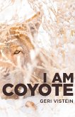 I Am Coyote (eBook, ePUB) I Am Coyote (eBook, ePUB)