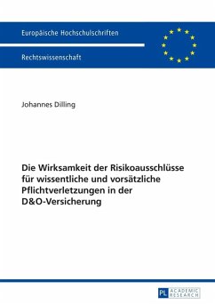 Die Wirksamkeit der Risikoausschluesse fuer wissentliche und vorsaetzliche Pflichtverletzungen in der D&O-Versicherung (eBook, PDF) - Dilling, Johannes