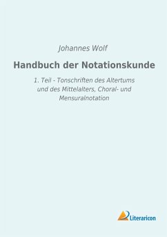 Handbuch der Notationskunde - Wolf, Johannes