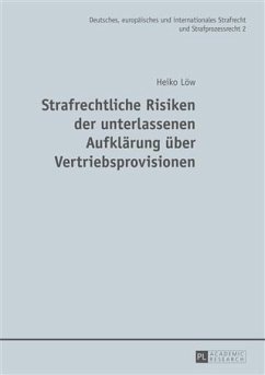 Strafrechtliche Risiken der unterlassenen Aufklaerung ueber Vertriebsprovisionen (eBook, PDF) - Low, Heiko