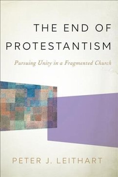 End of Protestantism (eBook, ePUB) - Leithart, Peter J.